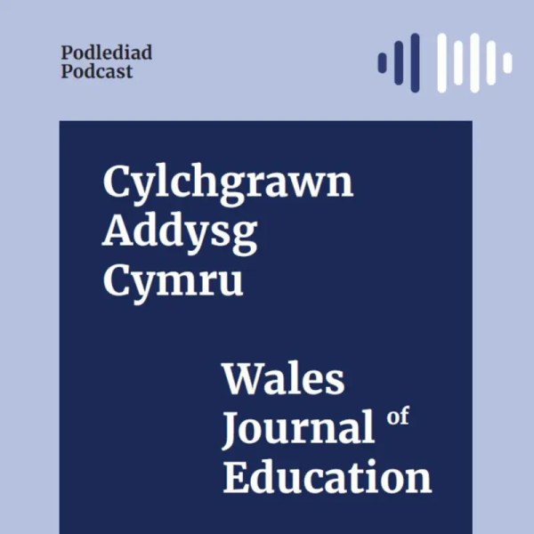 Wales Journal of Education Podcast/Cylchgrawn Addysg Cymru Podlediad
