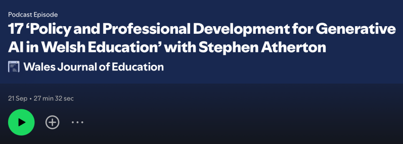 Wales Journal of Education podcast, Episode 17: “Policy and Professional Development for Generative AI in Welsh Education”, with Dr Stephen Atherton and Professor Tom Crick.